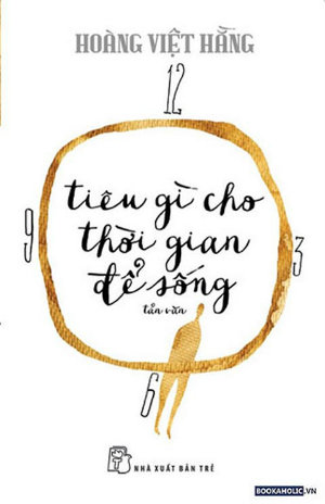 Tiêu gì cho thời gian để sống - Hoàng Việt Hằng