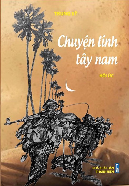 “Chuyện lính Tây Nam” - Hồi ức của nỗi đau và lòng kiêu hãnh