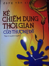 Kẻ chiếm dụng thời gian của Thượng đế - Tập truyện ngắn của nhà văn Đặng Văn Sinh