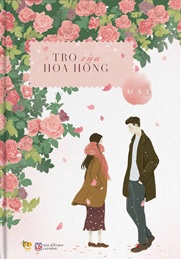 'Tro của hoa hồng' - Lạc lối giữa mê cung xúc cảm khi yêu